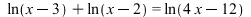 `+`(ln(`+`(x, `-`(3))), ln(`+`(x, `-`(2)))) = ln(`+`(`*`(4, `*`(x)), `-`(12))); 